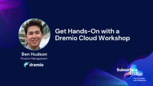 Ben Hudson Get Hands On with a Dremio Cloud Workshop