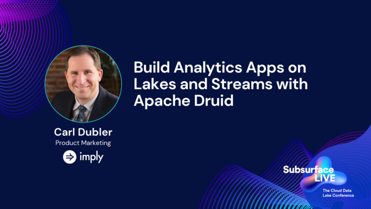 Carl Dubler Build analytics apps on lakes and streams with Apache Druid