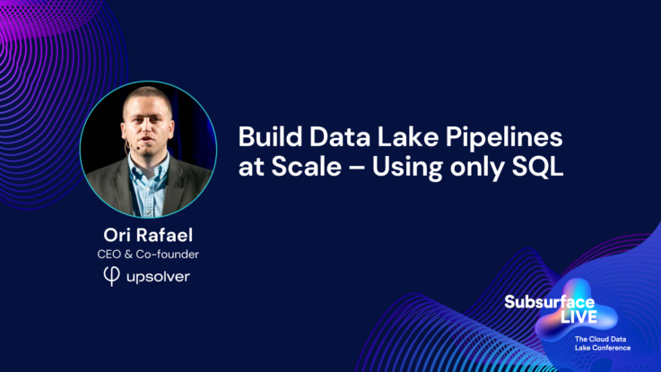 Ori Rafael Build Data Lake Pipelines at Scale Using only SQL