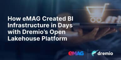 How eMAG Created BI Infrastructure in Days with Dremios Open Lakehouse Platform 