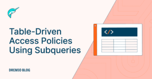 DremioBlog Table Driven Access